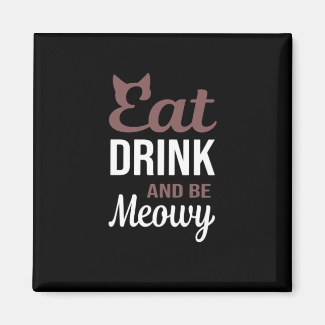 Eat Drink And Be Meowy Creative Style Magnet (Vorne)