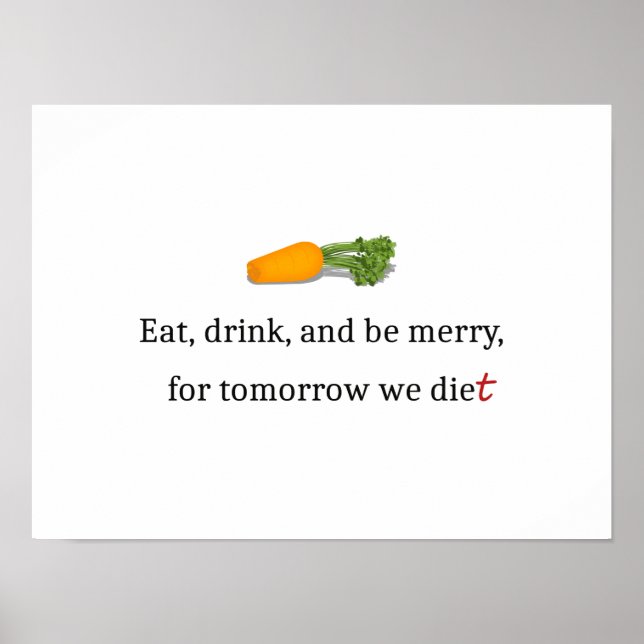 "Eat, Drink, and be Merry, for Tomorrow We Diet" Poster (Vorne)