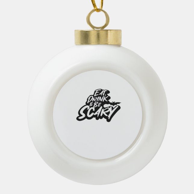Eat Drink And Be Scary Basic Clean Keramik Kugel-Ornament (Vorderseite)