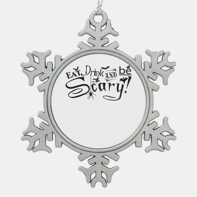 Eat Drink And Be Scary Casual Simple Schneeflocken Zinn-Ornament (Vorderseite)