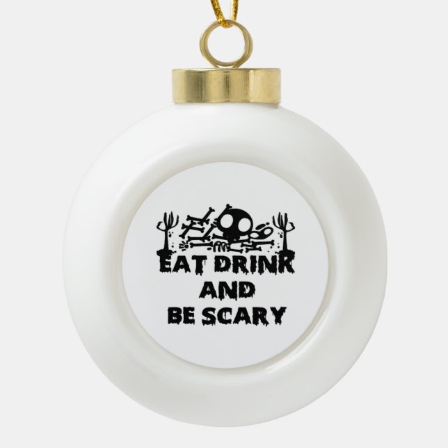 Eat Drink And Be Scary Funny Design Creative Graph Keramik Kugel-Ornament (Vorderseite)