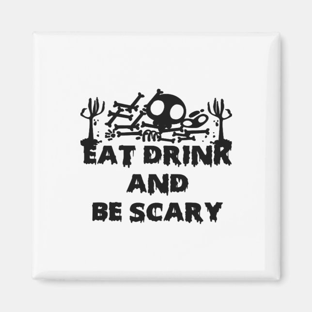 Eat Drink And Be Scary Funny Design Creative Graph Magnet (Vorne)