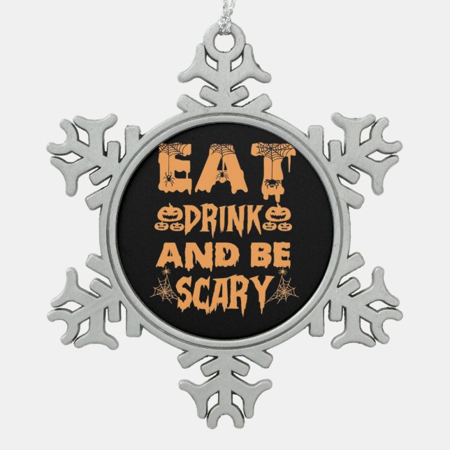 Eat Drink And Be Scary Funny Design Schneeflocken Zinn-Ornament (Vorderseite)