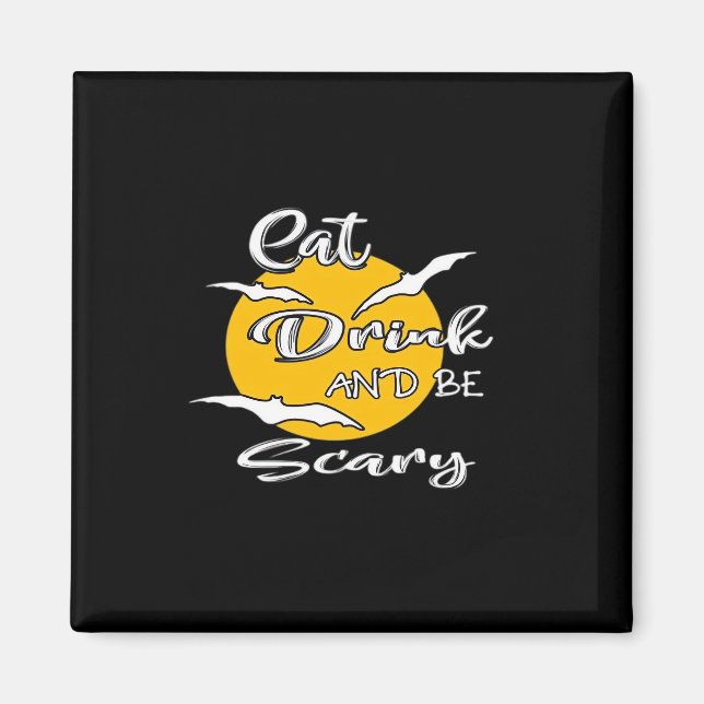 Eat Drink And Be Scary Funny Quote Magnet (Vorne)