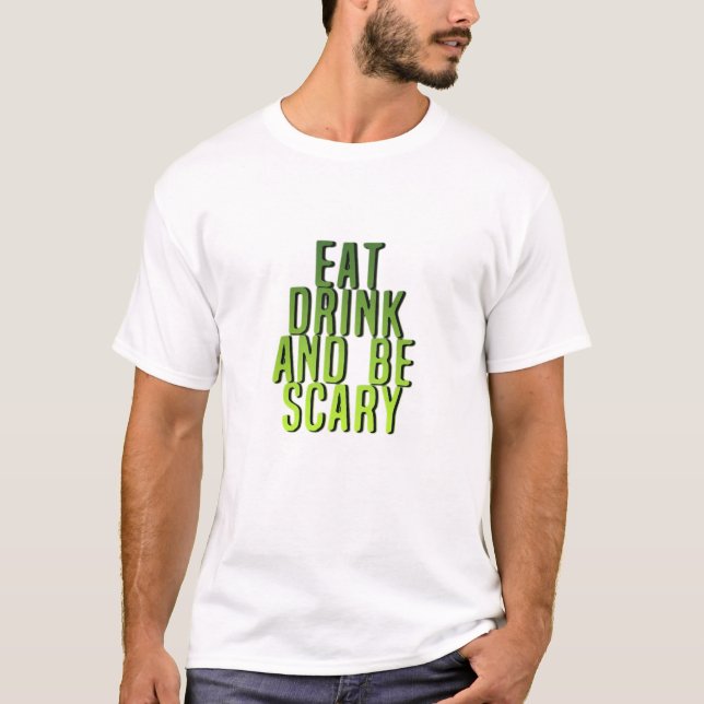 Eat Drink And Be Scary Funny Quote T-Shirt (Vorderseite)