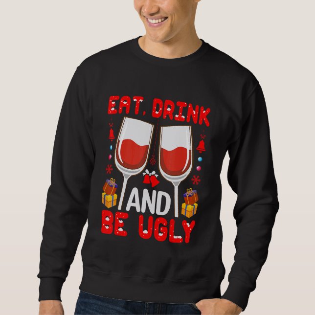 Eat  Drink And Be Ugly Wine   Sweatshirt (Vorderseite)