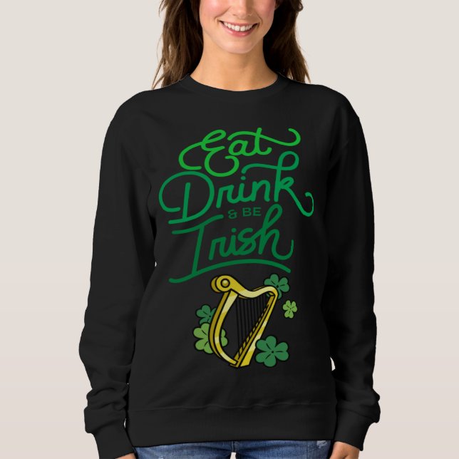 Eat Drink & Be Irish St Patrick s Day Irish Americ Sweatshirt (Vorderseite)