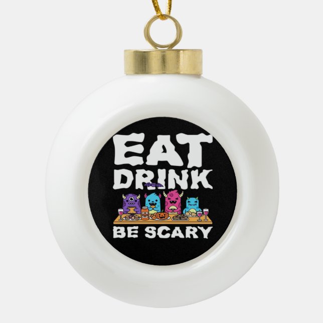 Eat Drink Be Scary Monster Halloween Creative Keramik Kugel-Ornament (Vorderseite)
