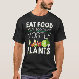 Eat Food Not Too Much Mostly Pflanzgut Vegetarian T-Shirt