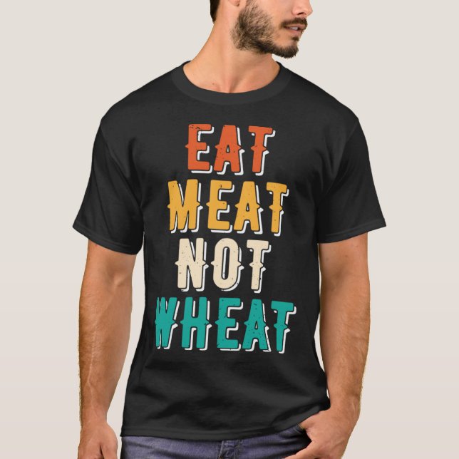 Eat Meat Not Wheat Ketogenic  Dietary Therapy Keto T-Shirt (Vorderseite)