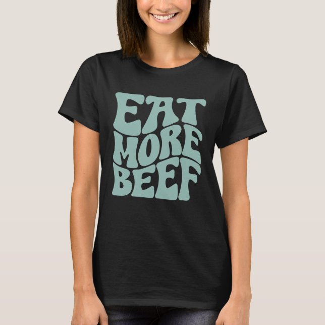 Eat More Beef Support Local Farmers Farming Farmer T-Shirt (Vorderseite)