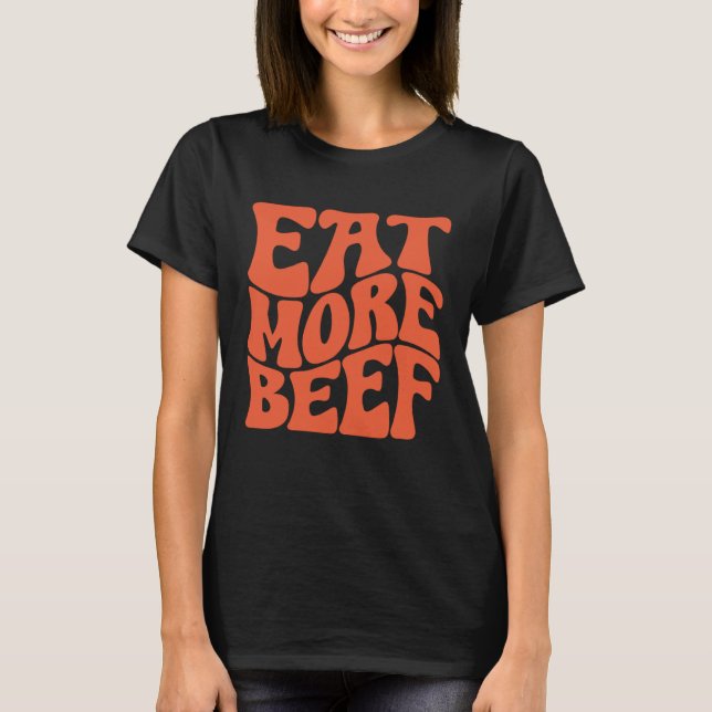 Eat More Beef Support Local Farmers Farming Farmer T-Shirt (Vorderseite)