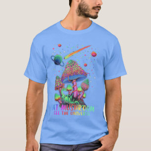 Eat Mushroom See The Universe Space Tie Dye Mycolo T-Shirt