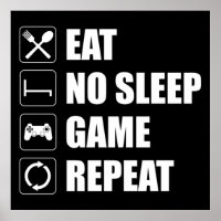 Eat, No Sleep, Game, Repeat - Funny Video Gamer