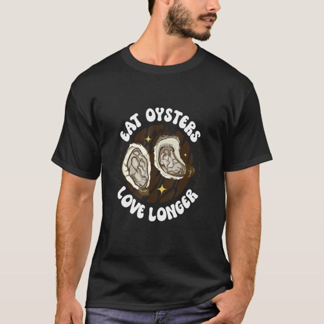 Eat Oyster And Love Longer Shell Food Oyster T-Shirt (Vorderseite)