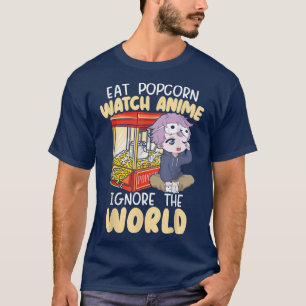 Eat Popcorn beobachten Anime ignorieren die Welt O T-Shirt