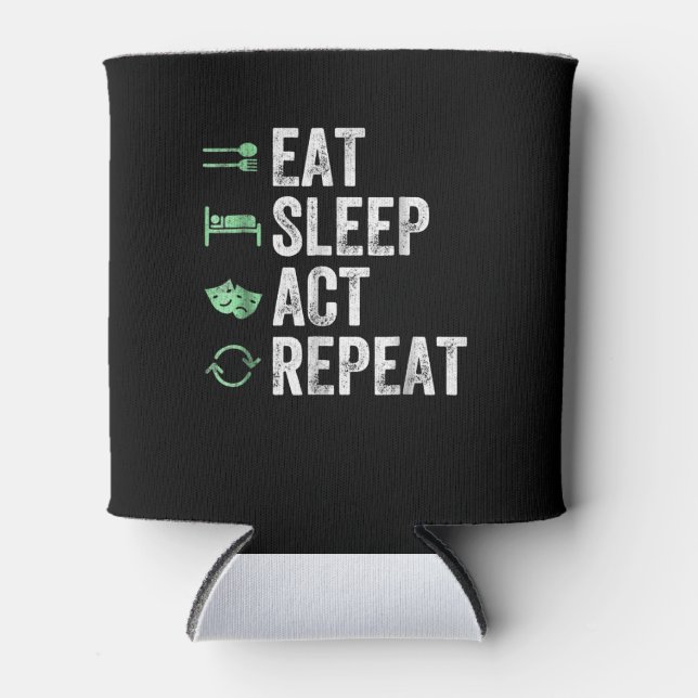 Eat Sleep Act Repeat - Schauspiel T Actors Dosenkühler (Vorderseite)
