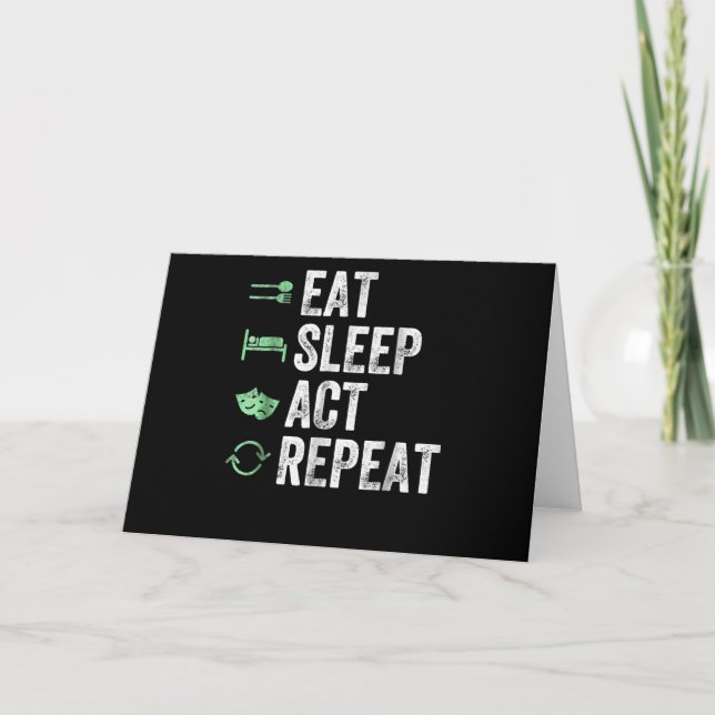 Eat Sleep Act Repeat - Schauspiel T Actors Karte (Vorderseite)