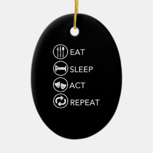 Eat Sleep Act Wiederholung - Schauspiel Schauspiel Keramik Ornament