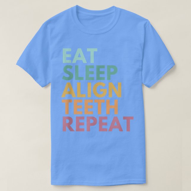 Eat Sleep Align Teeth Repeat, Funny Orthodontist T-Shirt (Design vorne)
