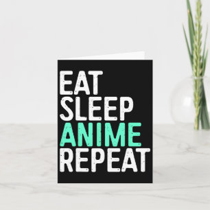 Eat Sleep Anime Wiederholung japanische Animation Karte
