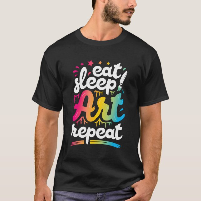 Eat Sleep Art Repeat Funny Artist Creative Gift Me T-Shirt (Vorderseite)