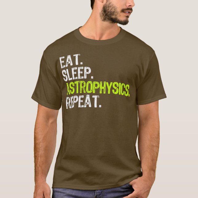 Eat Sleep Astrophysics Repeat Funny Gift T-Shirt (Vorderseite)