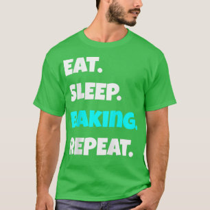 Eat Sleep Backen Wiederholen lustiges sarkastische T-Shirt