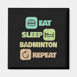 Eat Sleep Badminton Repeat - Badminton Player Magnet