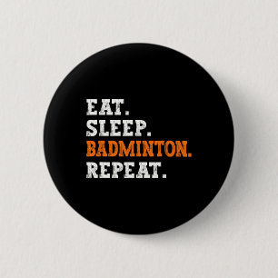 Eat Sleep Badminton Wiederholung Design Sport Enth Button