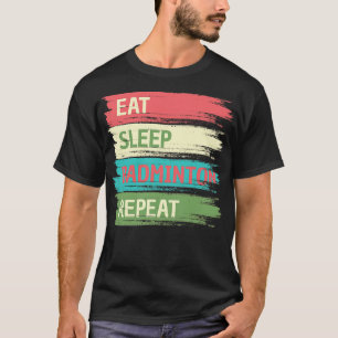 Eat Sleep Badminton Wiederholung T-Shirt