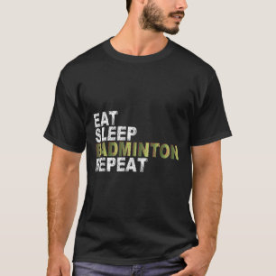 Eat Sleep Badminton Wiederholung T-Shirt