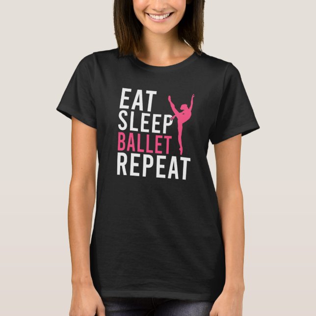 Eat Sleep Ballet Repeat Dancing Ballet   T-Shirt (Vorderseite)