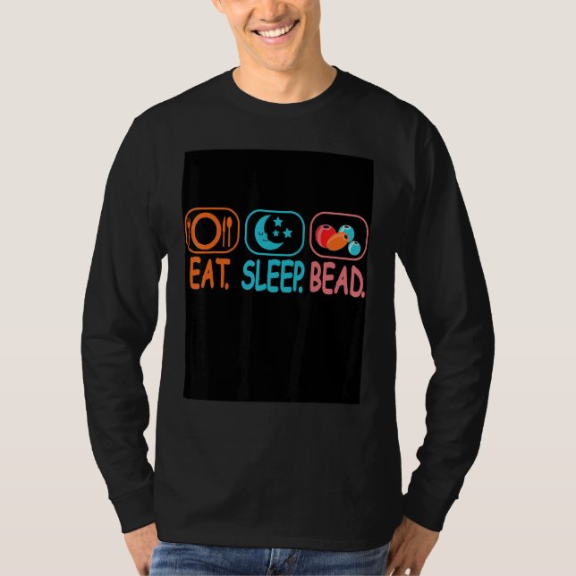 Eat Sleep Bead Beadwork Hand Stitching Sewing Artw T-Shirt (Vorderseite)