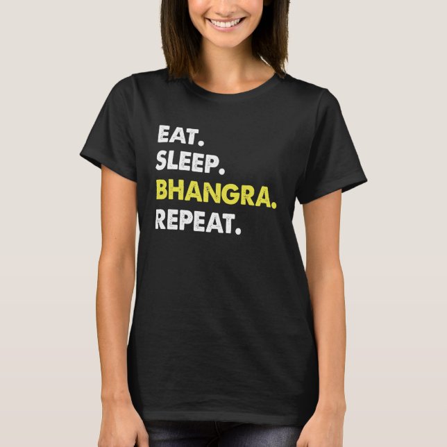 Eat Sleep Bhangra Repeat Dancer Fun T-Shirt (Vorderseite)