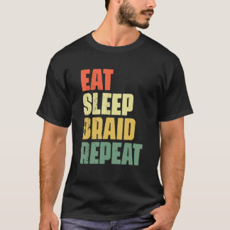 Eat Sleep Braid Repeat Hairstyle Hairdresser Braid T-Shirt