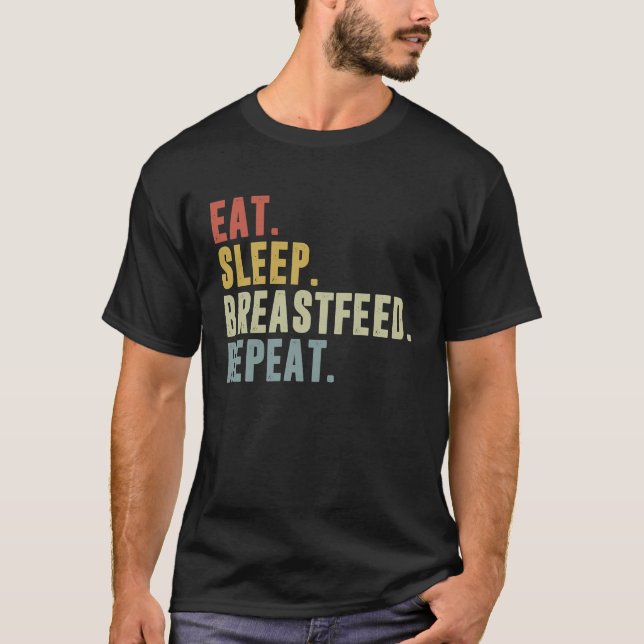 Eat Sleep Breastfeed Repeat  Breastfeeding T-Shirt (Vorderseite)