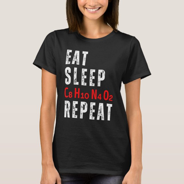 Eat Sleep C8H10N4O2 Repeat Caffeine Molecule T-Shirt (Vorderseite)