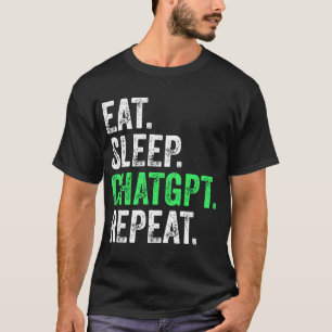 Eat Sleep Chatgpt Wiederholung T-Shirt