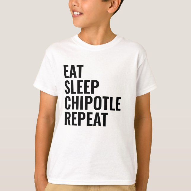 EAT SLEEP CHIPOTLE REPEAT T-Shirt (Vorderseite)