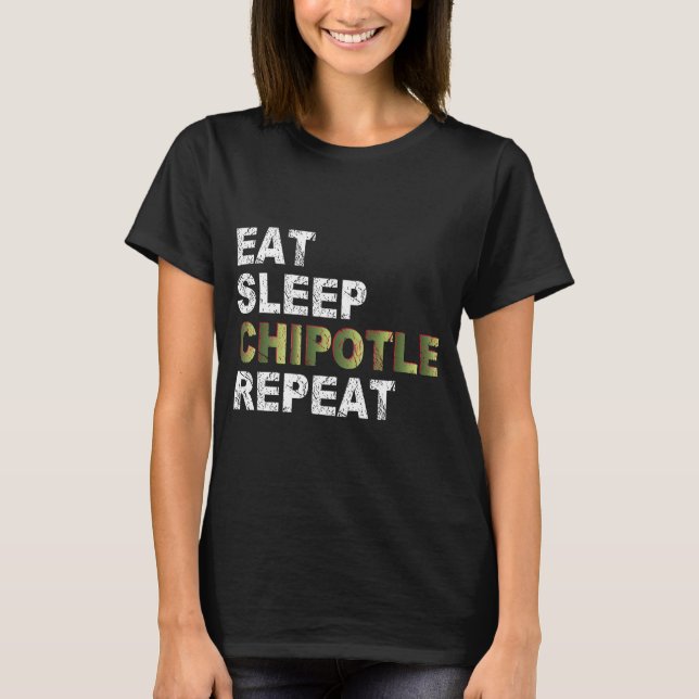 Eat Sleep Chipotle Wiederholung T-Shirt (Vorderseite)