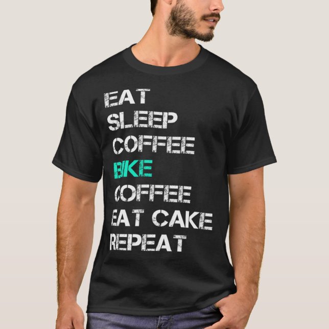 Eat Sleep Coffee Bike Coffee Eat Cake Repeat Cycli T-Shirt (Vorderseite)