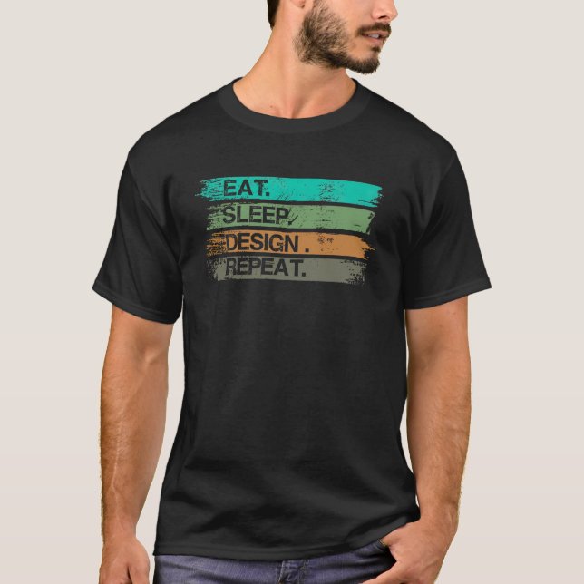 Eat Sleep Design Wiederholung Grafik Designer Gesc T-Shirt (Vorderseite)