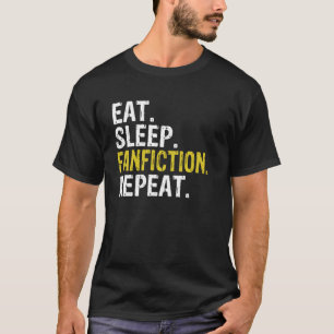 Eat Sleep Fanfiction Repeat Fan Fiction Gift T-Shirt