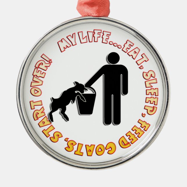 EAT SLEEP FEED GOATS - MY LIFE! SILBERNES ORNAMENT (Vorne)