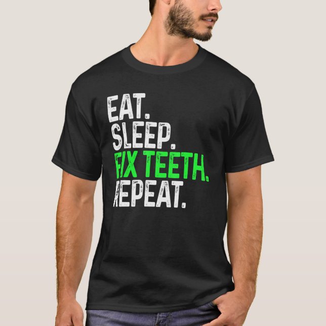 Eat Sleep Fix Teeth Repeat Funny Dentistry T-Shirt (Vorderseite)