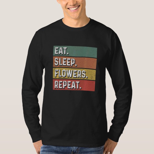 Eat Sleep Flowers Repeat Gardener Botanical Plants T-Shirt (Vorderseite)