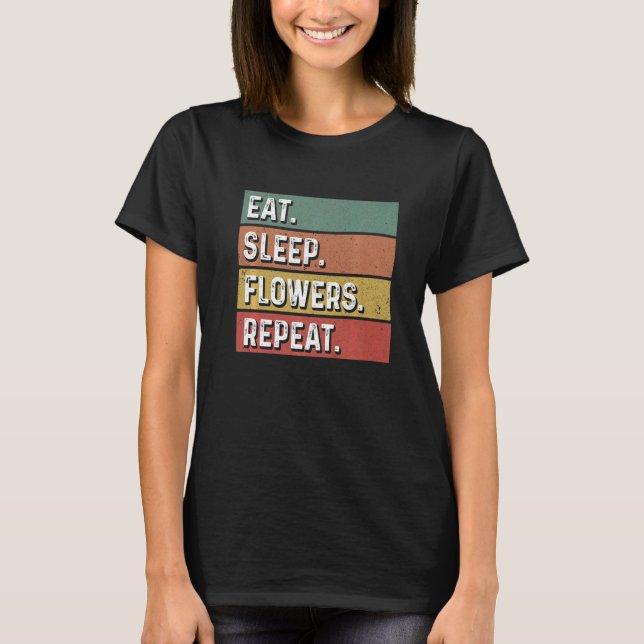 Eat Sleep Flowers Repeat Gardener Botanical Plants T-Shirt (Vorderseite)