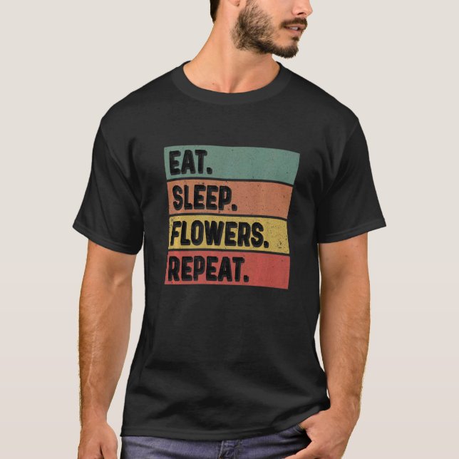 Eat Sleep Flowers Repeat Gardener Botanical Plants T-Shirt (Vorderseite)