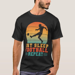 Eat Sleep Football Wiederholung Futbol Football Fu T-Shirt